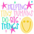 Helping Tiny Humans Do Big Things shirt