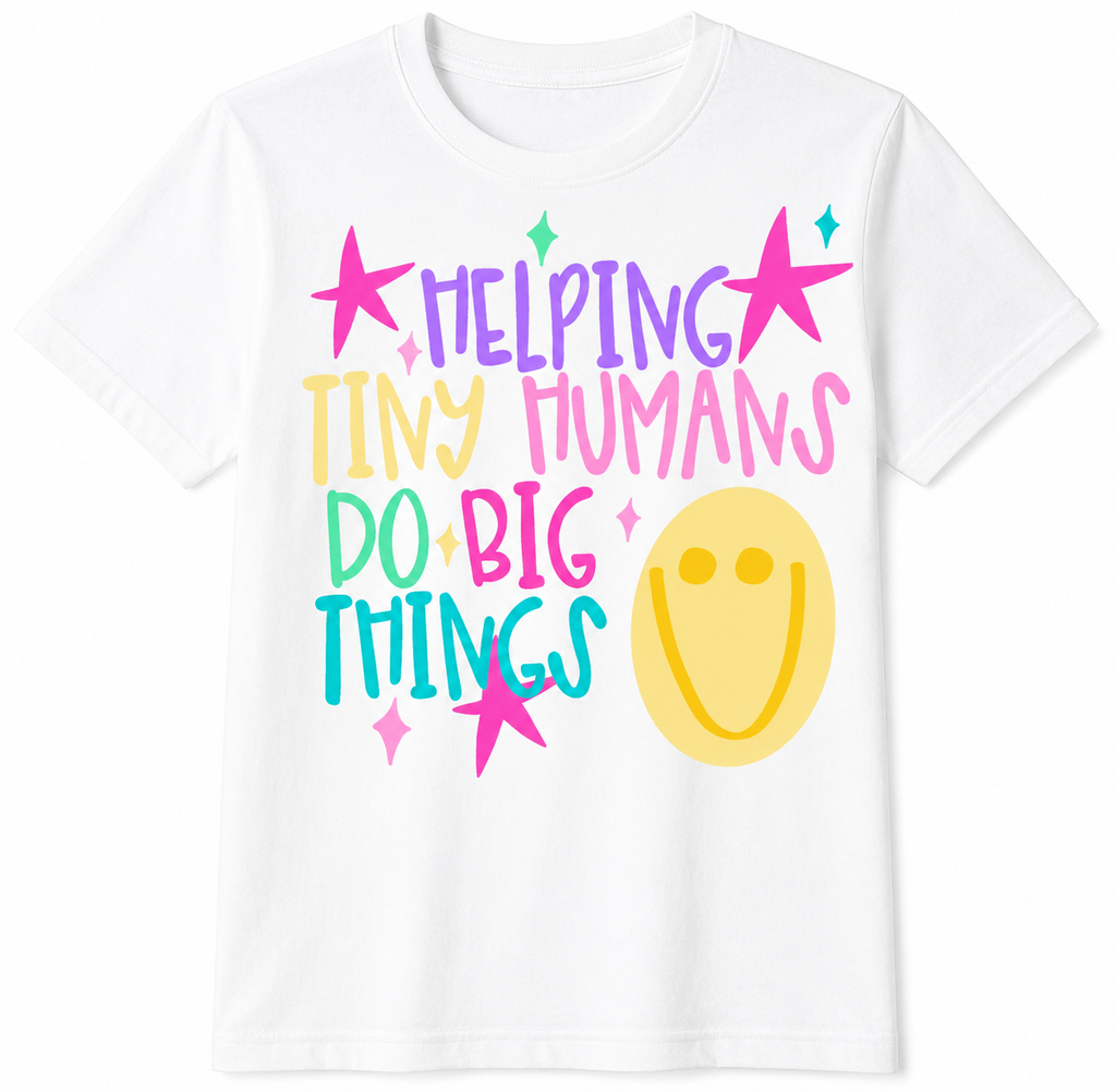 Helping Tiny Humans Do Big Things shirt