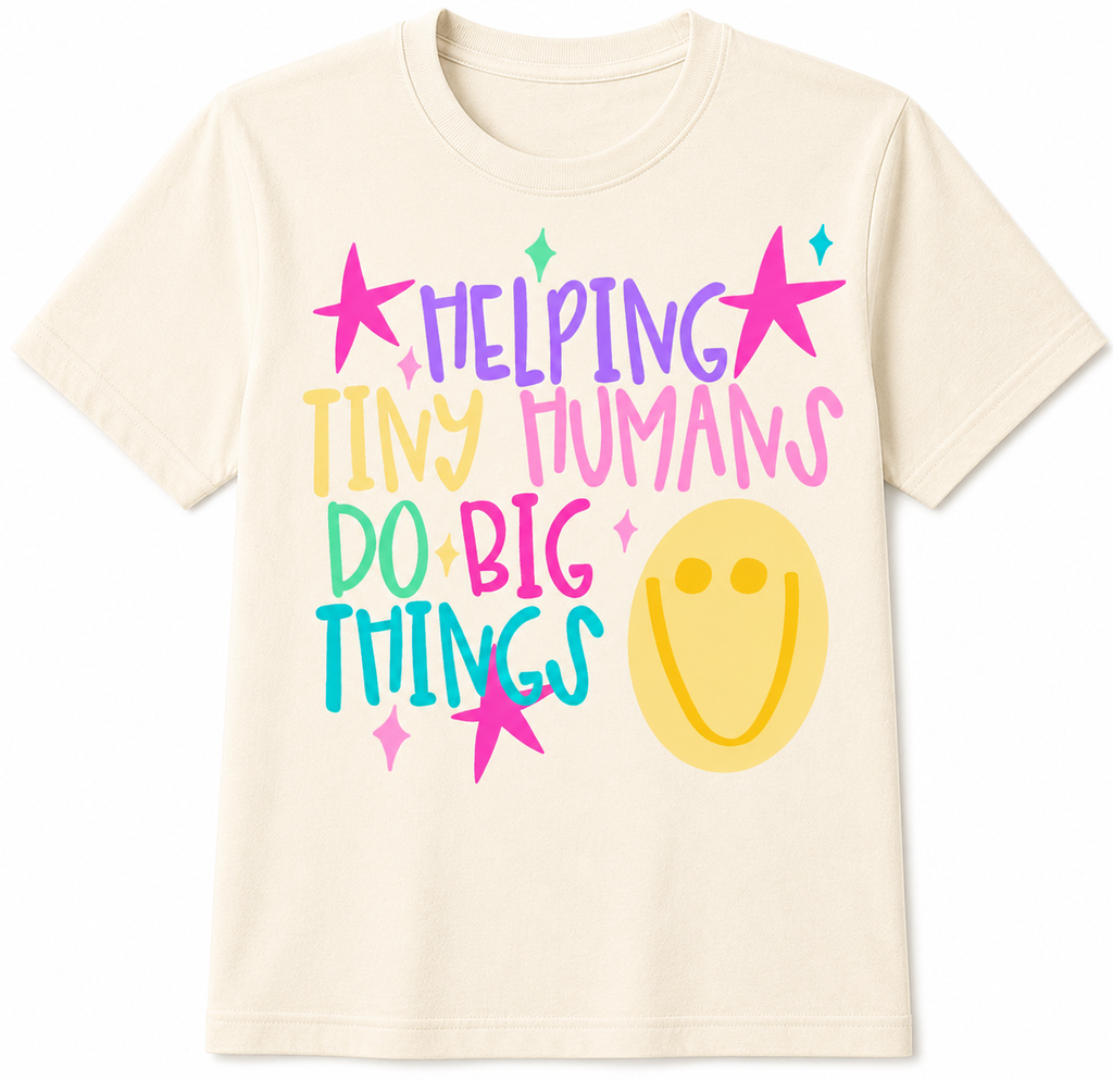 Helping Tiny Humans Do Big Things shirt